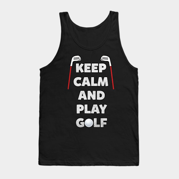 Keep Calm and Play Golf Tank Top by missalona